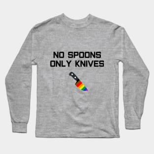 No Spoons Only Gay Knives Long Sleeve T-Shirt